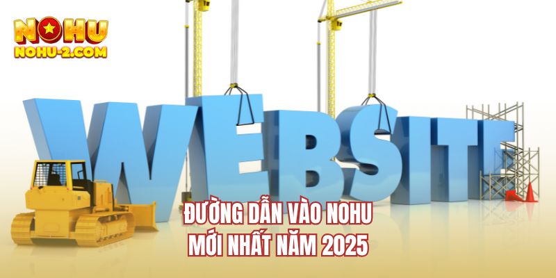 Đường dẫn vào NOHU mới nhất năm 2025