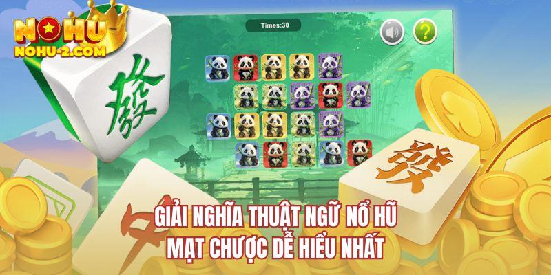 Giải nghĩa thuật ngữ nổ hũ mạt chược dễ hiểu nhất